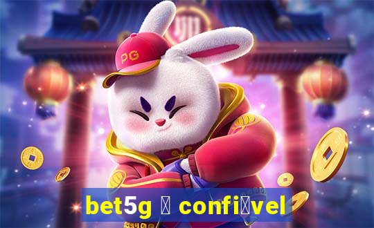 bet5g 茅 confi谩vel